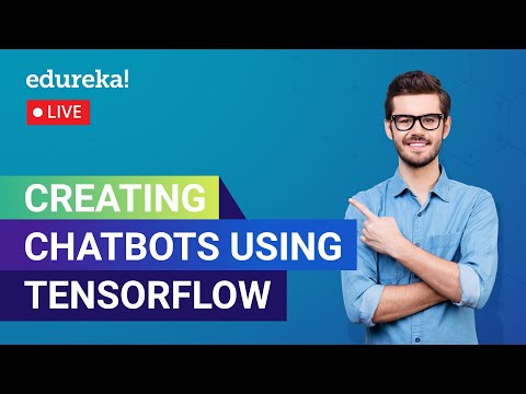 Creating Chatbots Using TensorFlow | Chatbot Tutorial | Edureka | Deep Learning Live - 1