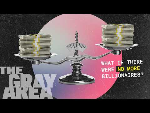 What if there were no billionaires? | The Gray Area