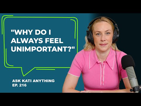 "Why do I always feel unimportant?" | ep. 216