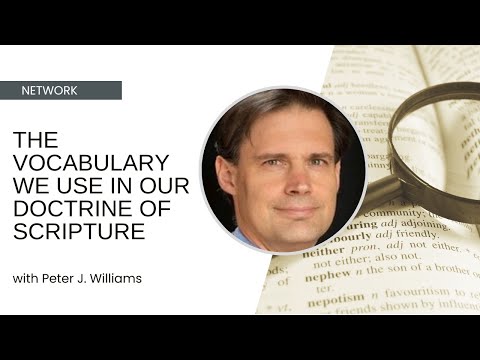 The Vocabulary We Use in Our Doctrine of Scripture - Peter J  Williams