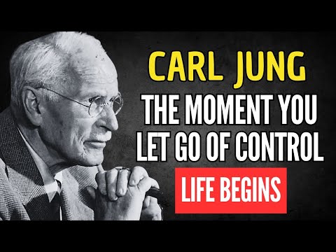 THE MOMENT YOU LET GO OF CONTROL, LIFE BEGINS – CARL JUNG
