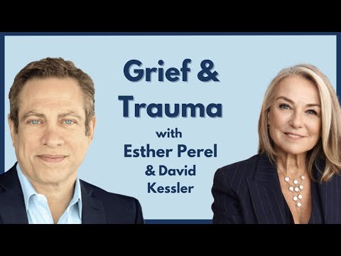 Psychotherapist, Esther Perel and grief expert, David Kessler discuss grief and trauma