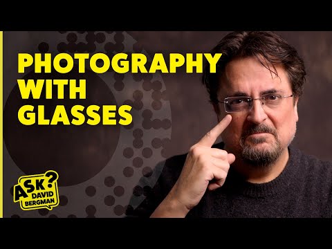 The Struggles of Photographing with Glasses | Ask David Bergman