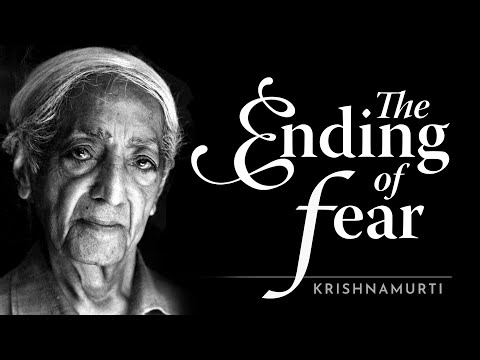 The Ending of Fear | Krishnamurti