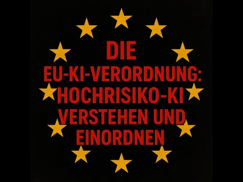 Die EU-KI-Verordnung: Hochrisiko-KI verstehen und einordnen.