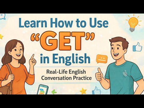 Real-Life English Conversation Practice | How to Use the Word “GET” Naturally in English