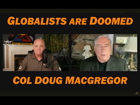Col Doug Macgregor: GLOBALISTS are DOOMED