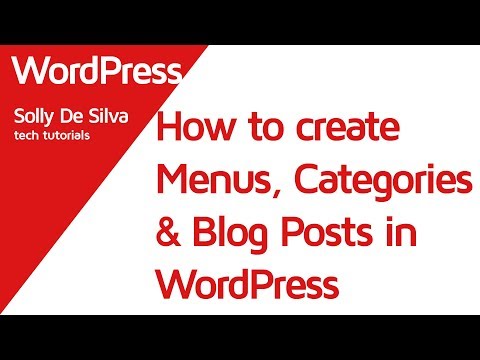 How to create ‘Menus’, ‘Categories’ and ‘Blog Posts’ in your WordPress Site