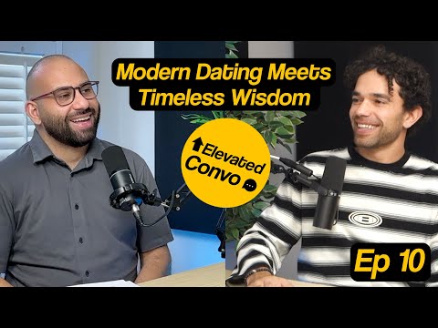 Modern Dating Meets Timeless Wisdom | Elevated Convo Ep. 10