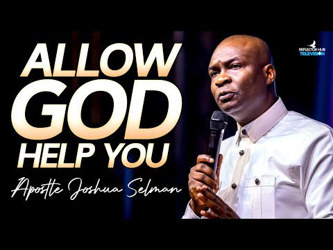 Allow God To Help You–Your Breakthrough Is Closer Than You Think | Apostle Joshua Selman