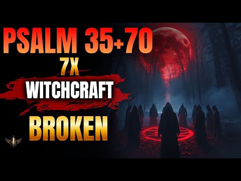 🔥Psalm 91 Warfare | PSALM 35 + 70 + 17 — GOD BREAKS HEREDITARY CURSES AND WITCHCRAFT