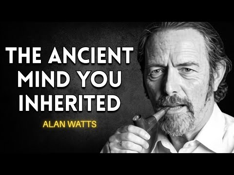The Ancient Mind You Inherited: How It Shapes Your Choices Without You Noticing | Alan Watts