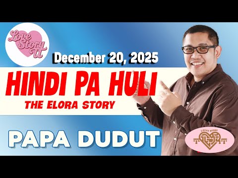 HINDI PA HULI - ELORA | Papa Dudut | Barangay Love Stories