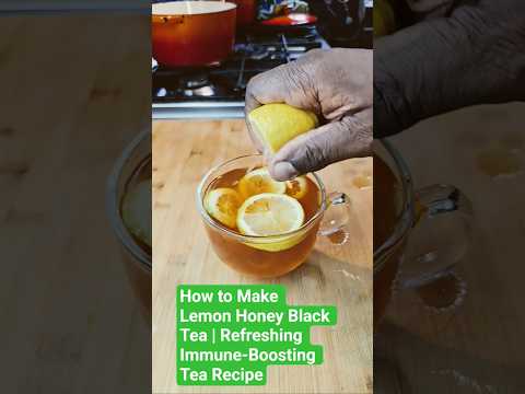 How to Make Lemon Honey Black Tea | Refreshing Immune-Boosting Tea Recipe
