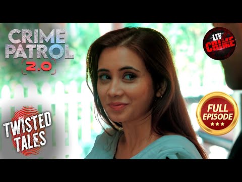 एक Lover ने क्यों रची अपनी Ex- Girlfriend के खिलाफ खतरनाक साज़िश? | Crime Patrol 2.0 | Twisted Tales