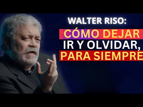 Cómo dejar ir y olvidar para siempre - La guía definitiva | Walter Riso