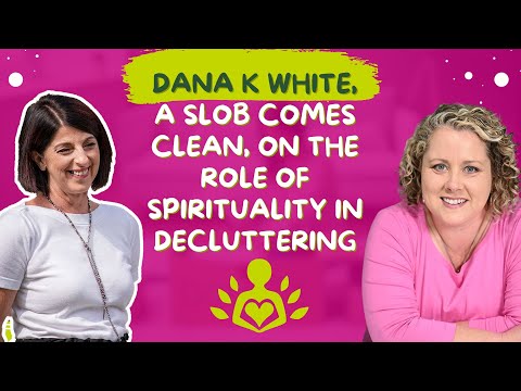 Dana K White, A Slob Comes Clean, on the role of spirituality in decluttering | 330 #clutterfree