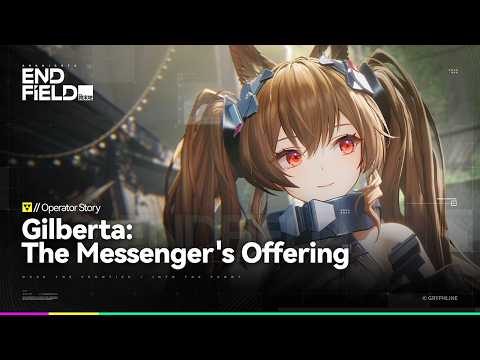 Arknights: Endfield Operator Story [Gilberta: The Messenger's Offering]