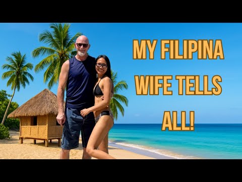 MY FILIPINA WIFE TELLS ALL: FROM MARRYING A FOREIGNER TO RETIRING IN THE PHILIPPINES!