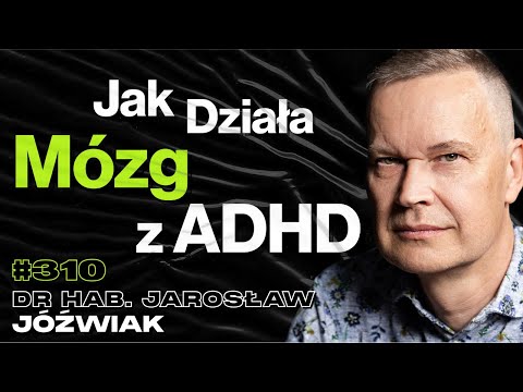 #310 Ile Milionów Polaków Ma ADHD? Czy Leki Na ADHD Zawierają Amfetaminę? - dr hab. Jarosław Jóźwiak