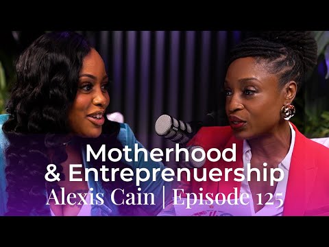Ladies In Motion: Episode 125 Building Legacy Through Motherhood & Entrepreneurship with Alexis Cain