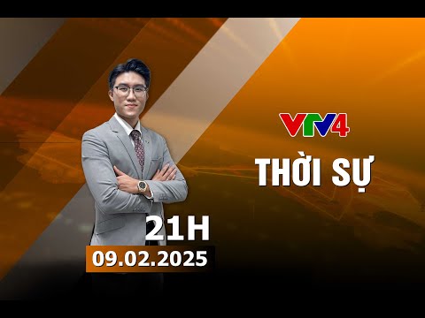 Bản tin thời sự tiếng Việt 21h - 09/02/2025 | VTV4