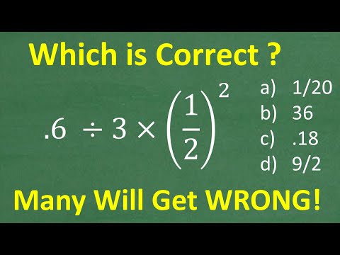 .6 divided by 3 times (1/2) squared =? A BASIC Math problem MANY will get WRONG!