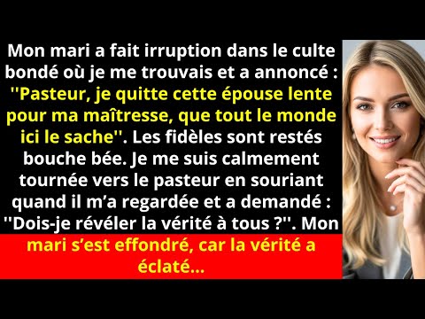 Mon mari a fait irruption dans le culte bondé où je me trouvais et a annoncé : ''Pasteur, je...