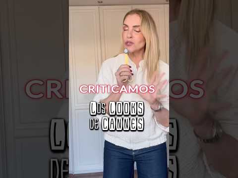 CRITICAMOS LOS LOOKS DE CANNES #asesoradeimagen