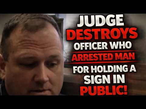Judge DESTROYS Officer Who Arrested Man For Holding a SIGN in Public!
