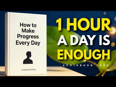 "How to Make Progress Every Day—No Matter What | Audiobook"