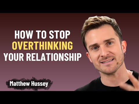 How to Stop Overthinking Your Relationship | Matthew Hussey's Guide