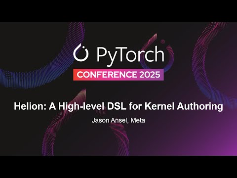 Helion: A High-level DSL for Kernel Authoring - Jason Ansel, Meta