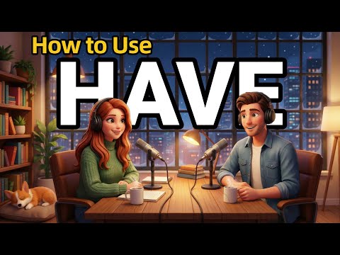 How to Use HAVE in Everyday English | Daily Conversation Practic | English Podcast