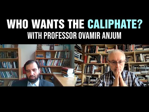 Who Wants the Caliphate? With Professor Ovamir Anjum