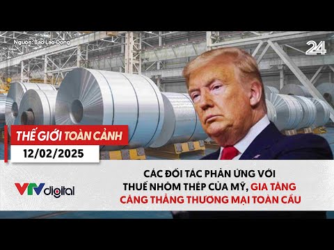 Thế giới toàn cảnh 12/2: Thuế nhóm thép Mỹ gây phản ứng, tăng căng thẳng thương mại toàn cầu | VTV24