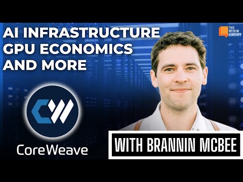 CoreWeave’s Brannin McBee on the future of AI infrastructure, GPU economics, & data centers | E1925