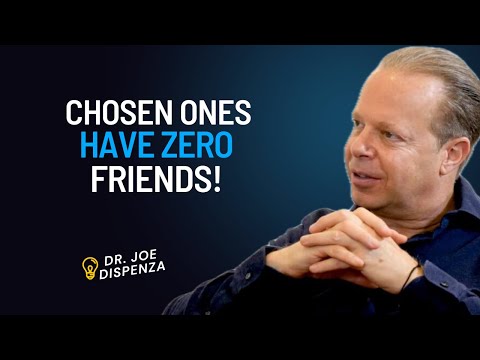 CHOSEN ONES HAVE ZERO FRIENDS! | DR. JOE DISPENZA
