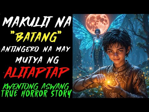 MAKULIT NA BATANG ANTINGERO NA MAY MUTYA NG ALITAPTAP | Kwentong Aswang | True Story