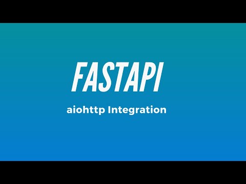 Integrating AIOHTTP Into a FastAPI App