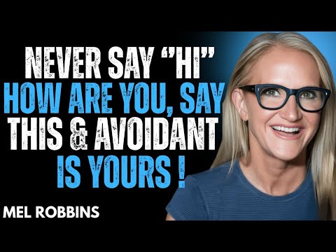 NEVER SAY 'HI' HOW ARE YOU, SAY THIS AND AVOIDANT IS YOURS !  | MEL ROBBINS MOTIVATION