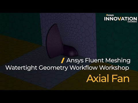 Axial Fan Tutorial Using Ansys Fluent Meshing Watertight Geometry Workflow