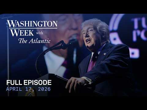 Washington Week with The Atlantic live episode, April 17, 2026