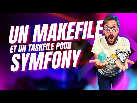 Un MAKEFILE (et un Taskfile) pour vous SIMPLIFIER la vie avec SYMFONY