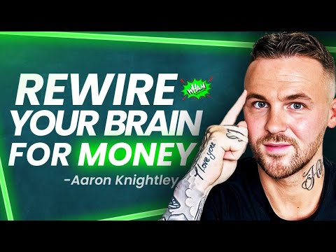 Train Your Brain To Make More Money - Aaron Knightley