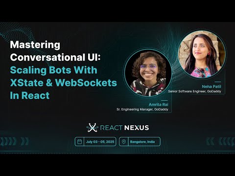 Mastering Conversational UI: Scaling Bots with XState & WebSockets in React by Amrita Rai,Neha Patil