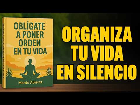 “OBLÍGATE a Organizar tu Vida o Todo se Caerá a Pedazos” | Audiolibro