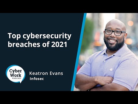 Top cybersecurity breaches of 2021 | Cyber Work Podcast
