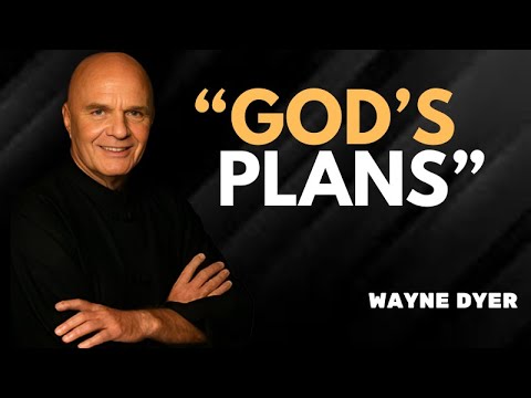 GOD HAS A BETTER PLAN FOR YOU THAN YOU HAVE FOR YOURSELF - Wayne Dyer Motivational Speech