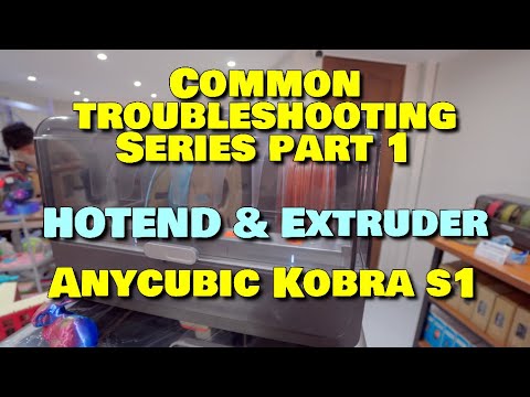 Anycubic Kobra S1 : Guide for Troubleshooting Series Part 1 ( Hotend & Extruder )